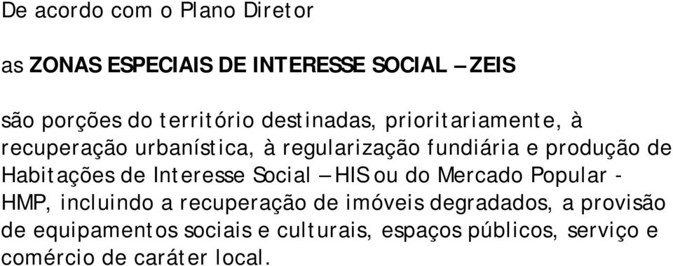 Habitações de Interesse Social HIS ou do Mercado Popular - HMP, incluindo a recuperação de imóveis