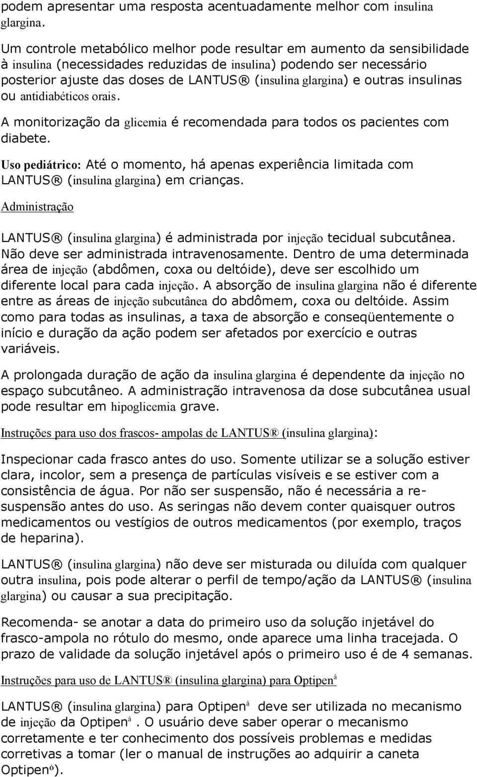 e outras insulinas ou antidiabéticos orais. A monitorização da glicemia é recomendada para todos os pacientes com diabete.