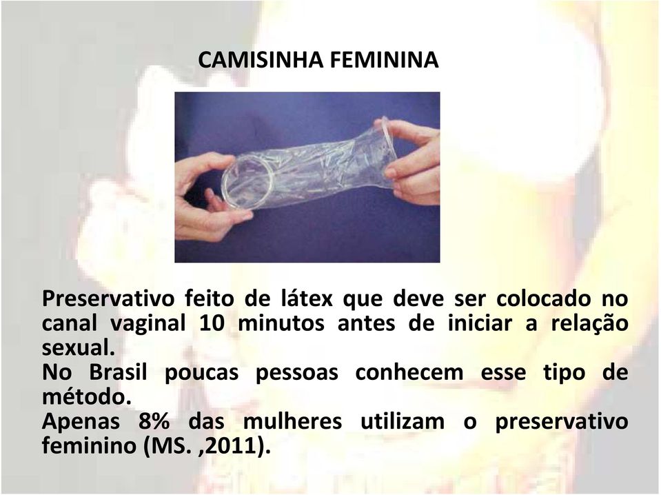 sexual. No Brasil poucas pessoas conhecem esse tipo de método.