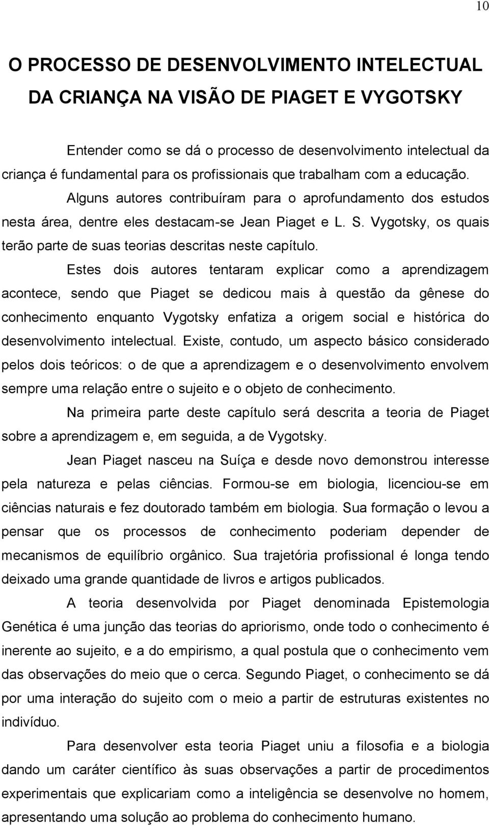 Vygotsky, os quais terão parte de suas teorias descritas neste capítulo.