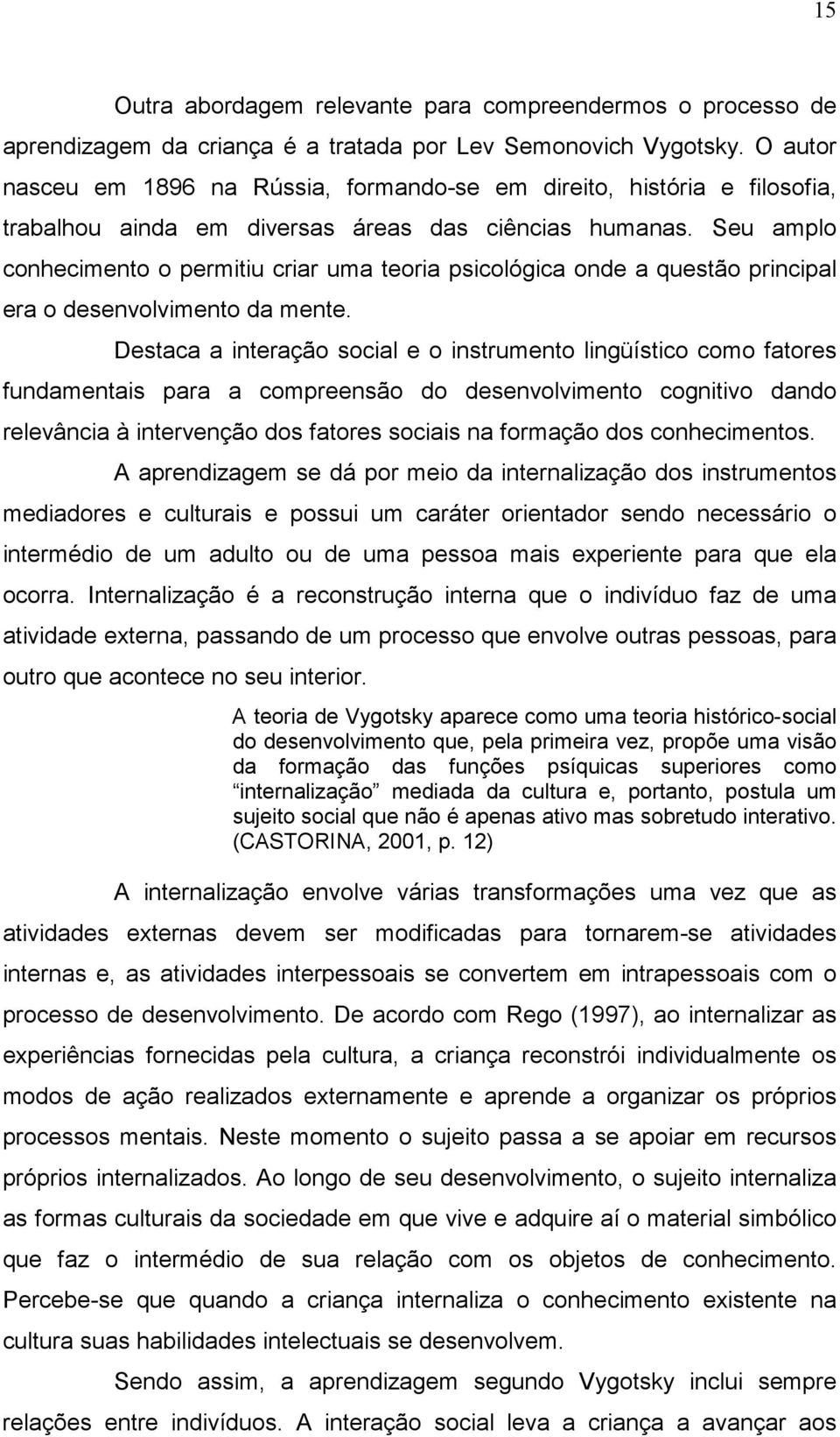 Seu amplo conhecimento o permitiu criar uma teoria psicológica onde a questão principal era o desenvolvimento da mente.