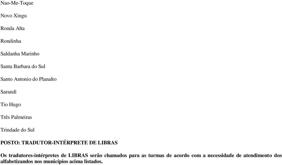 TRADUTOR-INTÉRPRETE DE LIBRAS Os tradutores-intérpretes de LIBRAS serão chamados para