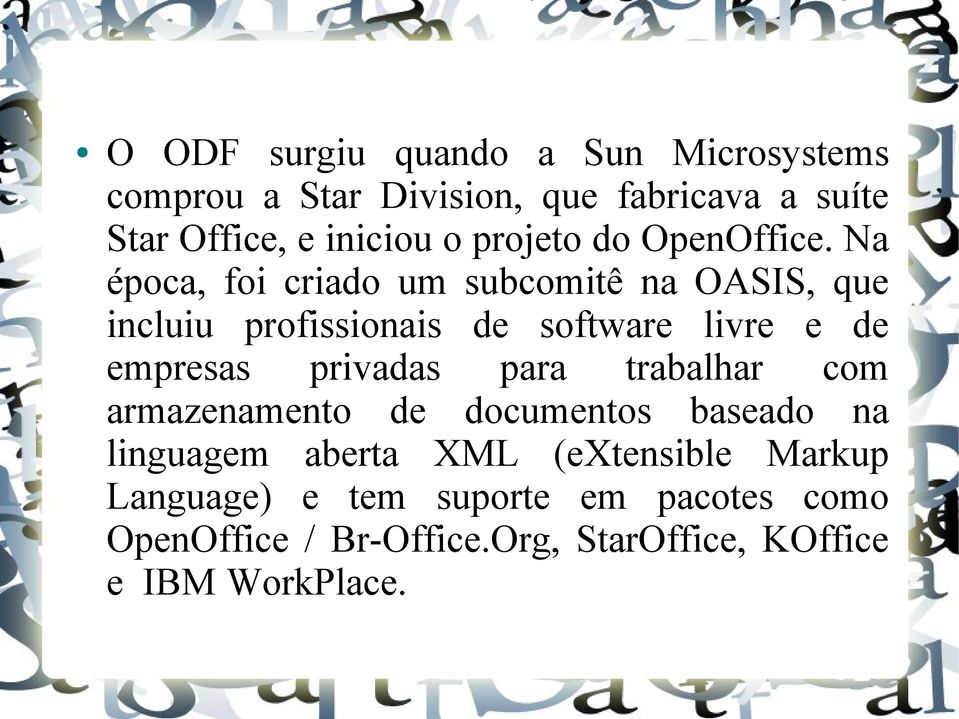 Na época, foi criado um subcomitê na OASIS, que incluiu profissionais de software livre e de empresas privadas