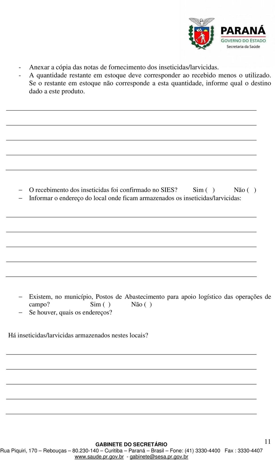 Se o restante em estoque não corresponde a esta quantidade, informe qual o destino dado a este produto.