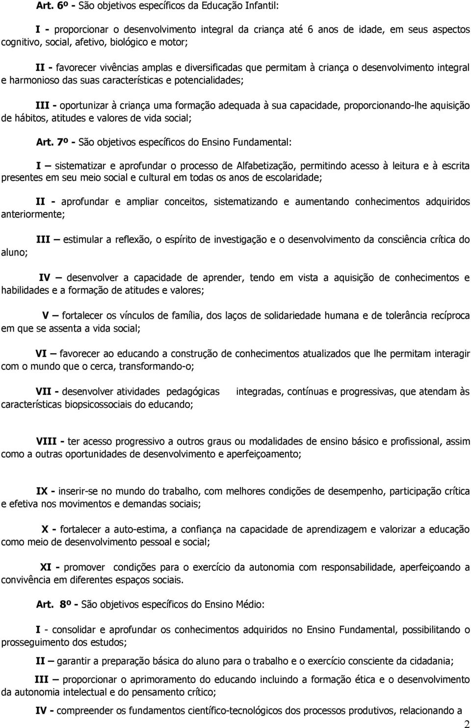 adequada à sua capacidade, proporcionando-lhe aquisição de hábitos, atitudes e valores de vida social; Art.