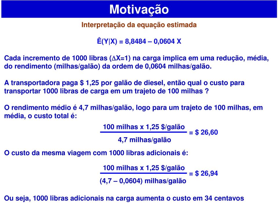 A transportadora paga $,5 por galão de desel, então qual o custo para transportar lbras de carga em um trajeto de mlhas?