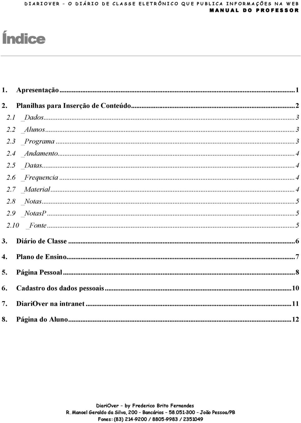 Plano de Ensino...7 5. Página Pessoal...8 6. Cadastro dos dados pessoais...10 7. DiariOver na intranet...11 8. Página do Aluno.