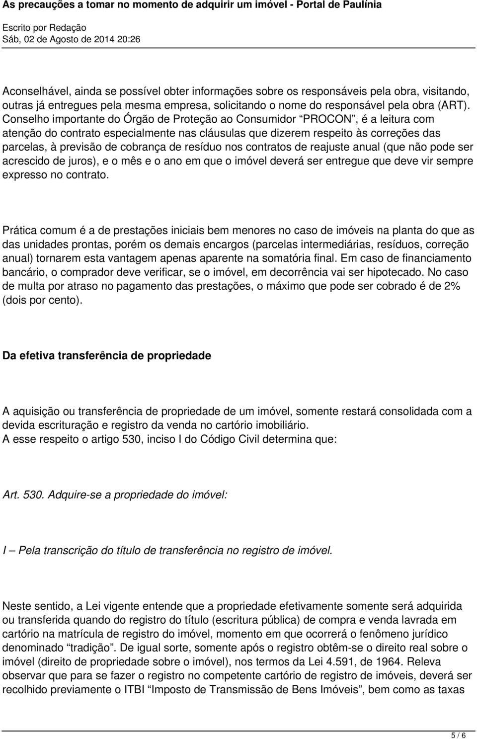 de resíduo nos contratos de reajuste anual (que não pode ser acrescido de juros), e o mês e o ano em que o imóvel deverá ser entregue que deve vir sempre expresso no contrato.