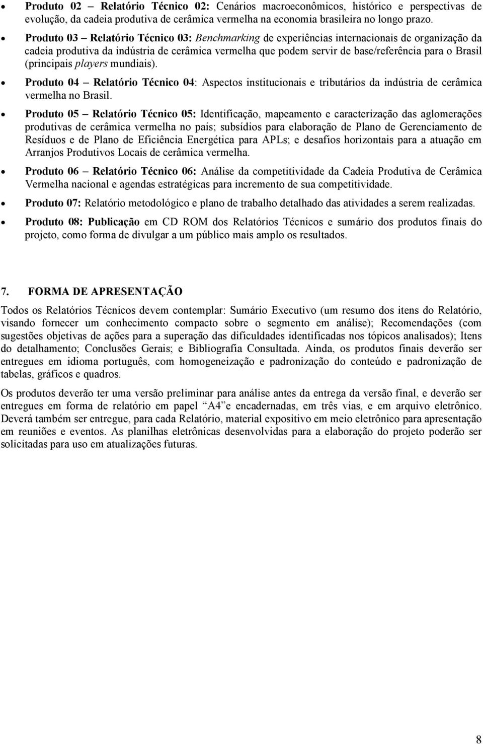 (principais players mundiais). Produto 04 Relatório Técnico 04: Aspectos institucionais e tributários da indústria de cerâmica vermelha no Brasil.