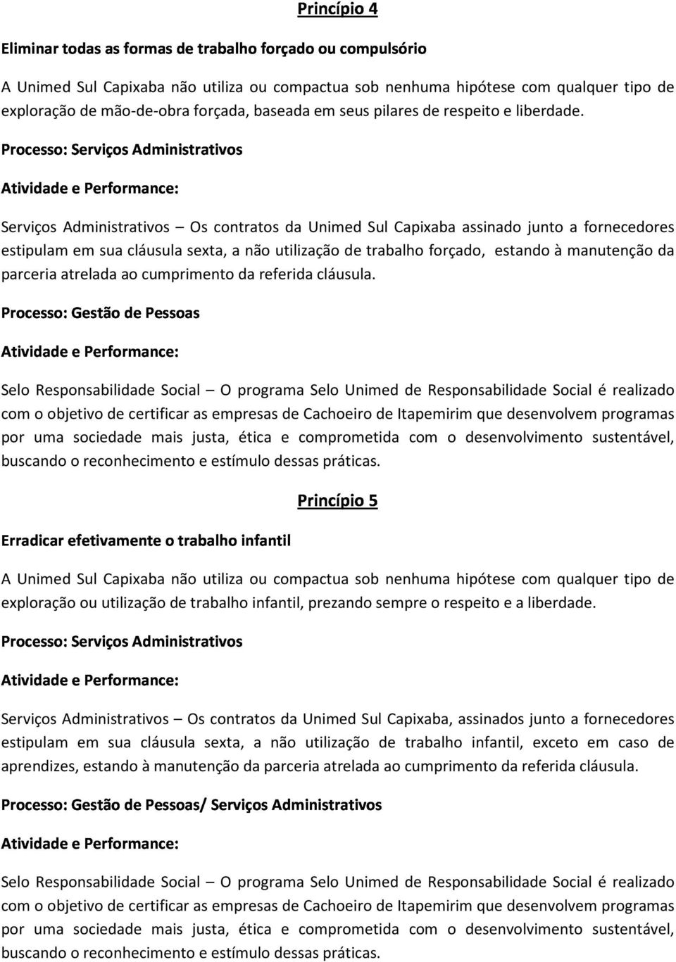 Processo:GestãodePessoas AtividadeePerformance: ErradicarefetivamenteotrabalhoinfantilPrincípio5 AtividadeePerformance: Processo:ServiçosAdministrativos AtividadeePerformance: