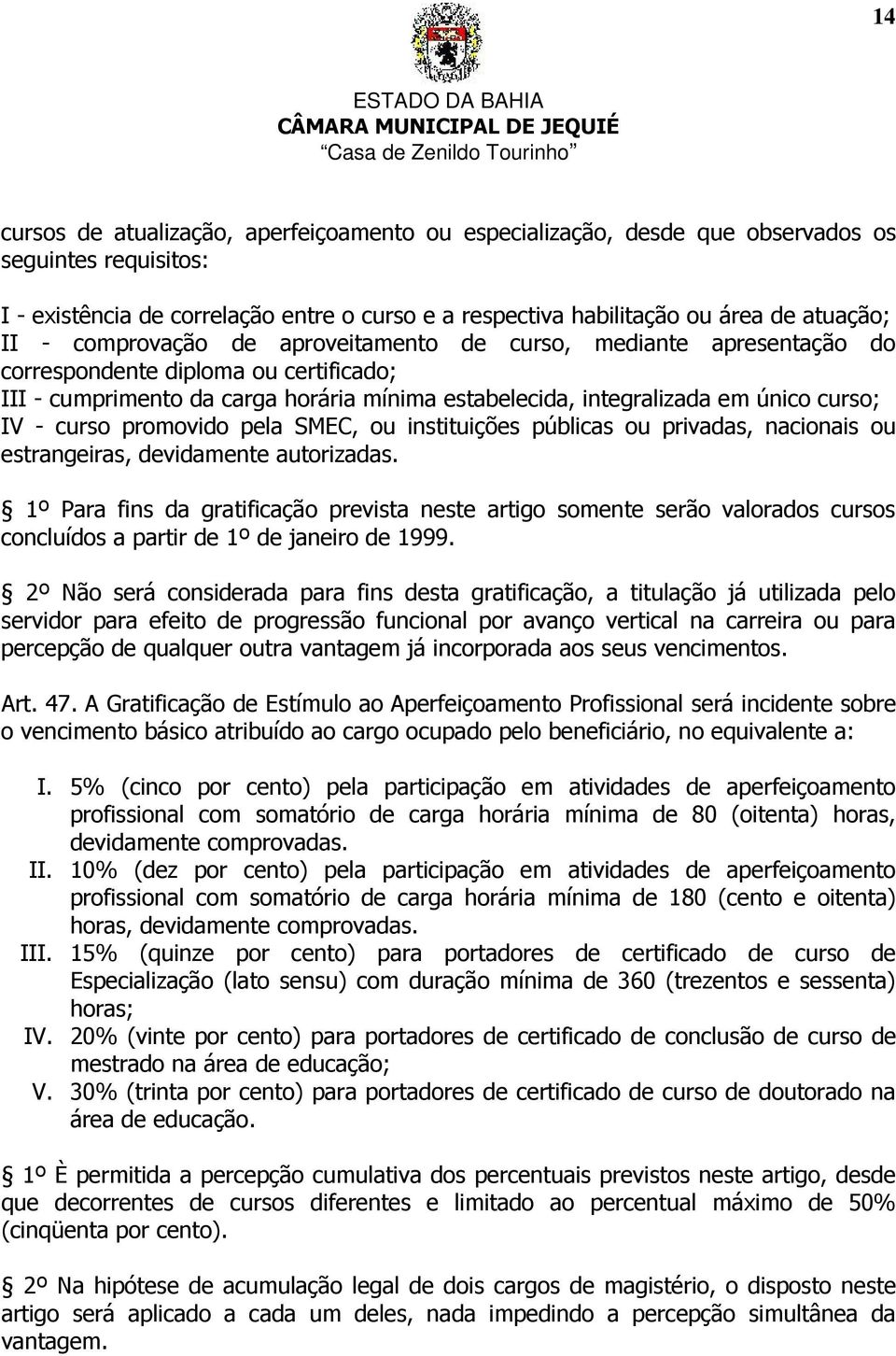 curso promovido pela SMEC, ou instituições públicas ou privadas, nacionais ou estrangeiras, devidamente autorizadas.