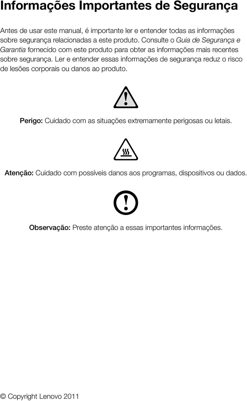 Ler e entender essas informações de segurança reduz o risco de lesões corporais ou danos ao produto.