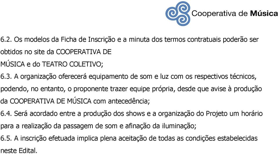 à produção da COOPERATIVA DE MÚSICA com antecedência; 6.4.