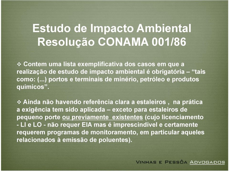 Ainda não havendo referência clara a estaleiros, na prática a exigência tem sido aplicada exceto para estaleiros de pequeno porte ou