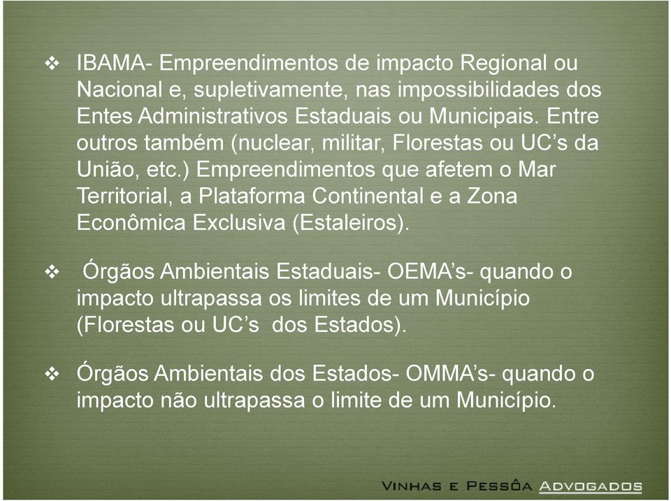 ) Empreendimentos que afetem o Mar Territorial, a Plataforma Continental e a Zona Econômica Exclusiva (Estaleiros).