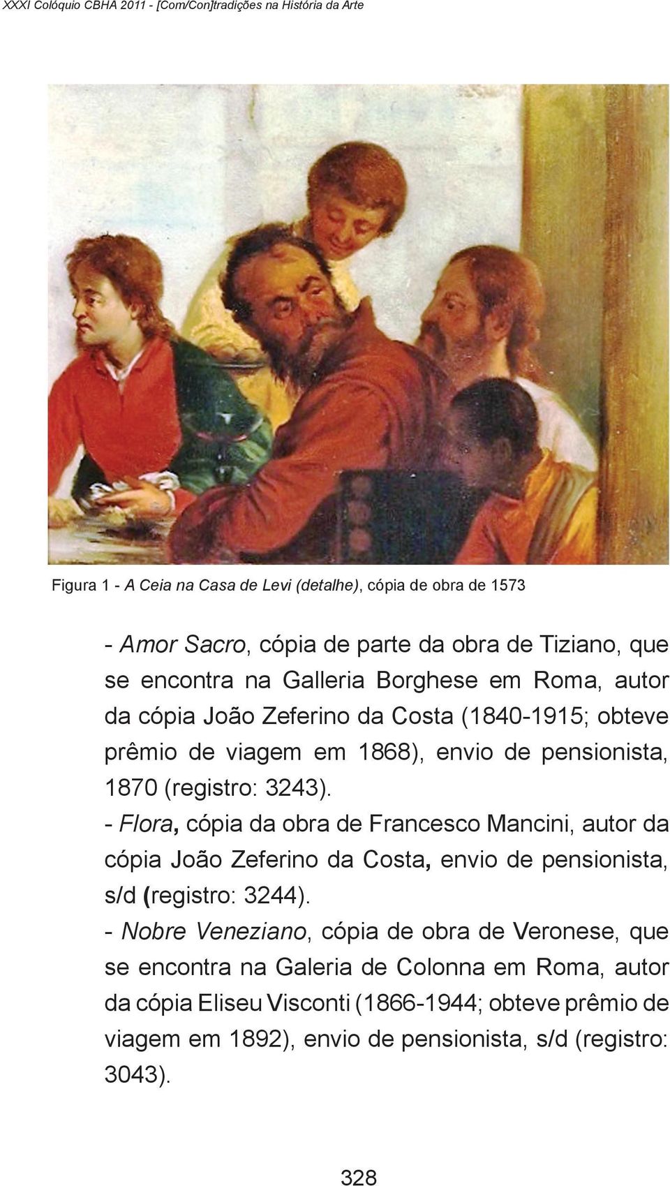 (registro: 3243). - Flora, cópia da obra de Francesco Mancini, autor da cópia João Zeferino da Costa, envio de pensionista, s/d (registro: 3244).