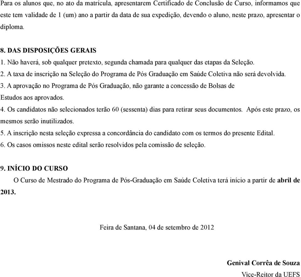 A taxa de inscrição na Seleção do Programa de Pós Graduação em Saúde Coletiva não será devolvida. 3.