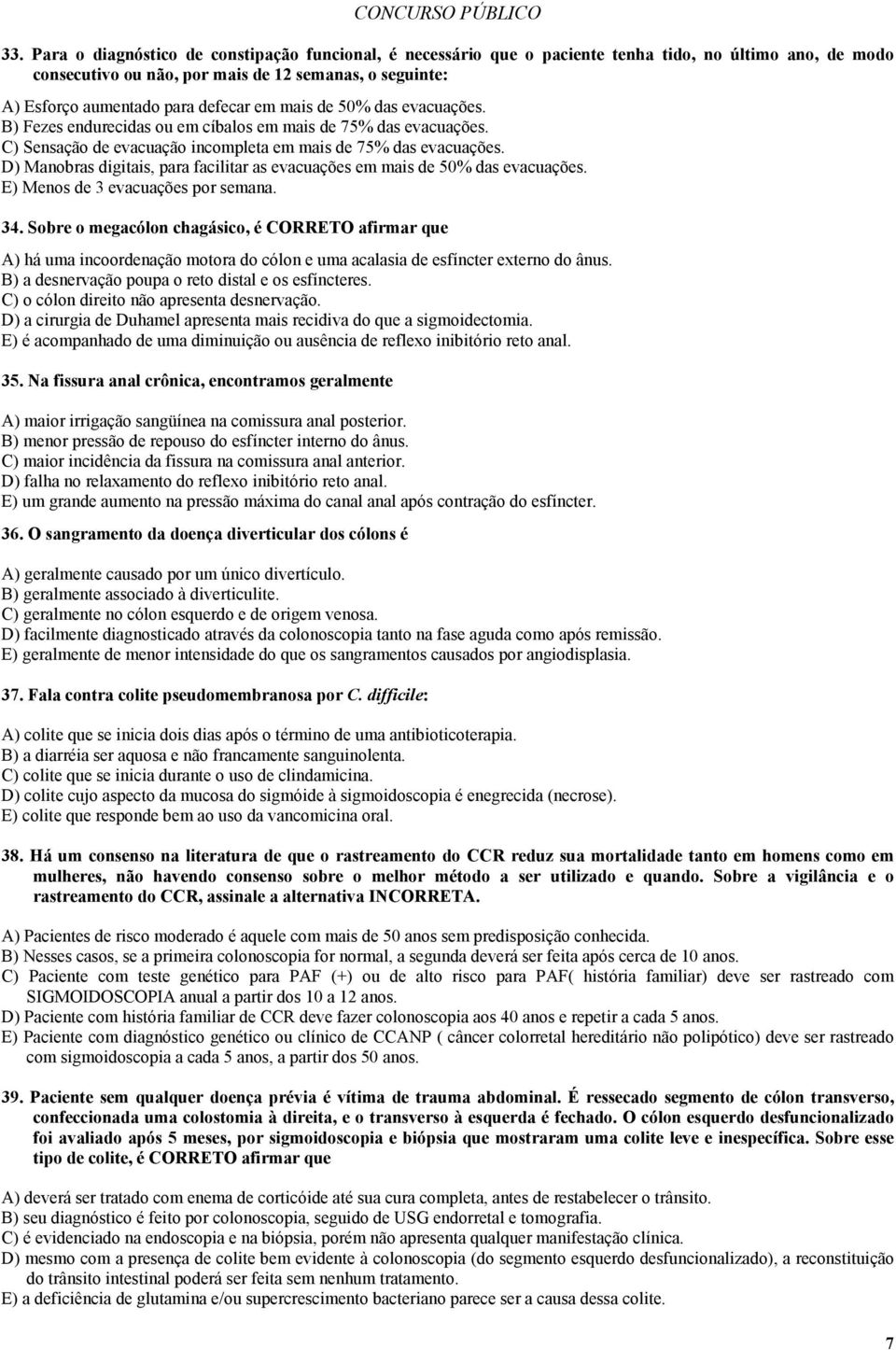 D) Manobras digitais, para facilitar as evacuações em mais de 50% das evacuações. E) Menos de 3 evacuações por semana. 34.