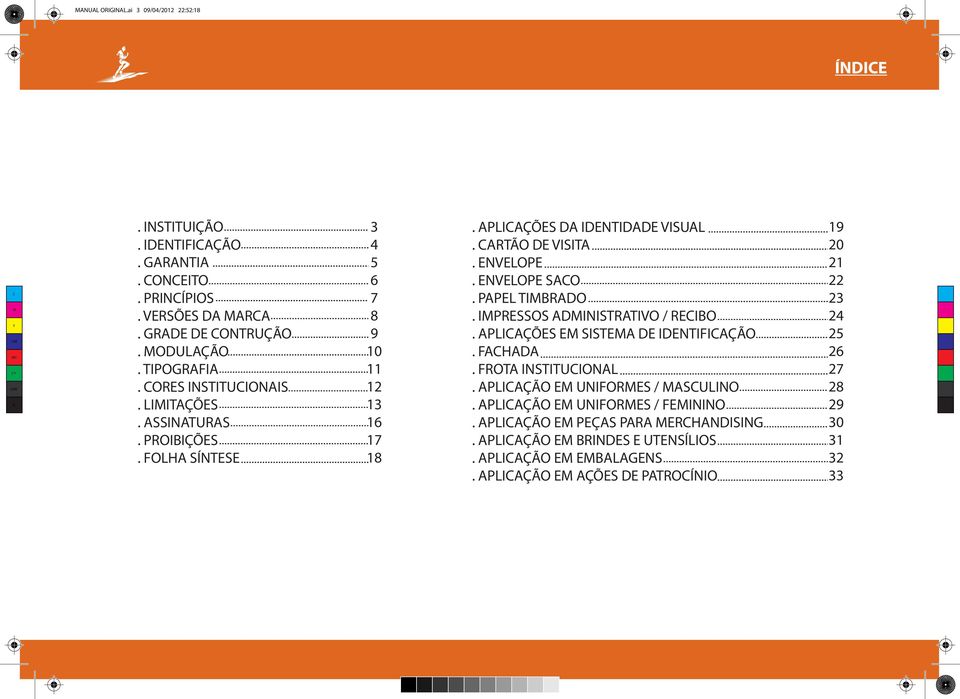 ENVELOPE SAO. PAPEL TIBRADO. IPRESSOS ADINISTRATIVO / REIBO. APLIAÇÕES E SISTEA DE IDENTIFIAÇÃO. FAHADA. FROTA INSTITUIONAL. APLIAÇÃO E UNIFORES / ASULINO.