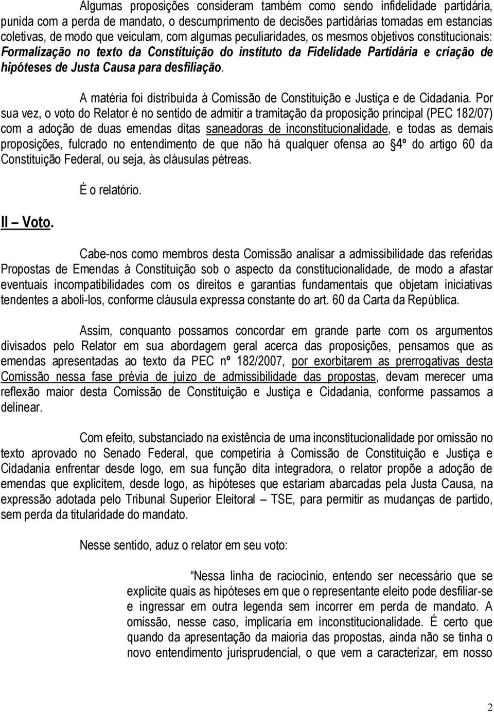 A matéria foi distribuída à Comissão de Constituição e Justiça e de Cidadania.