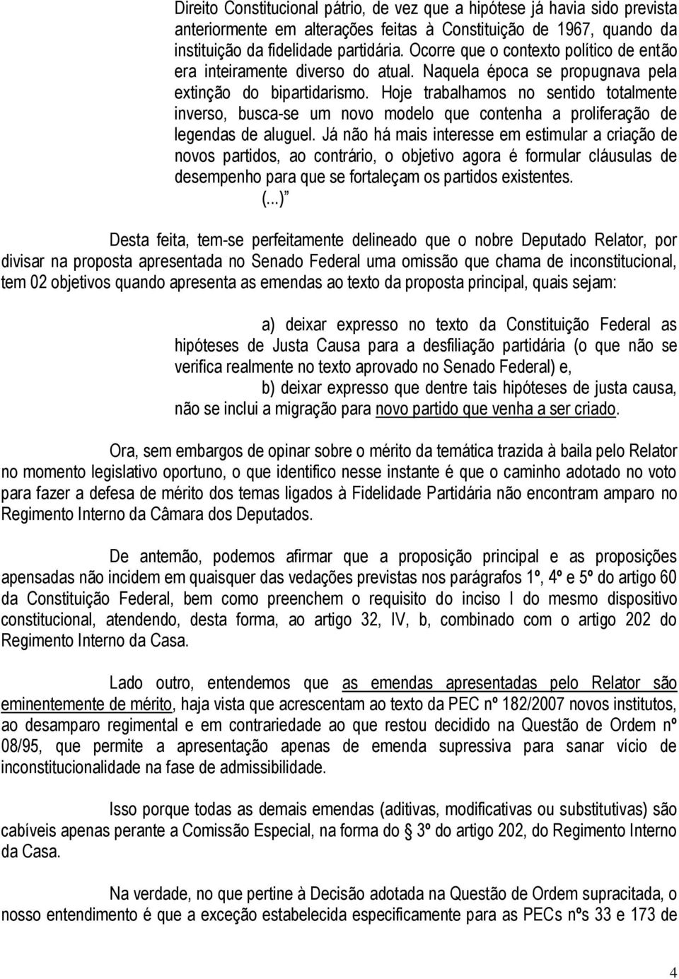 Hoje trabalhamos no sentido totalmente inverso, busca-se um novo modelo que contenha a proliferação de legendas de aluguel.