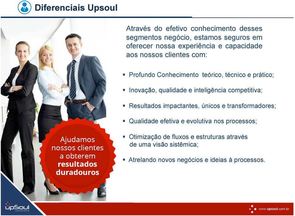 qualidade e inteligência competitiva; Resultados impactantes, únicos e transformadores; Qualidade efetiva e