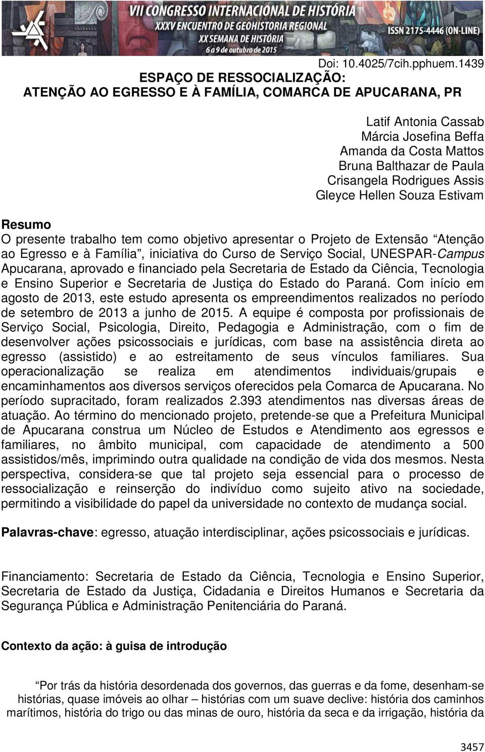 Rodrigues Assis Gleyce Hellen Souza Estivam Resumo O presente trabalho tem como objetivo apresentar o Projeto de Extensão Atenção ao Egresso e à Família, iniciativa do Curso de Serviço Social,