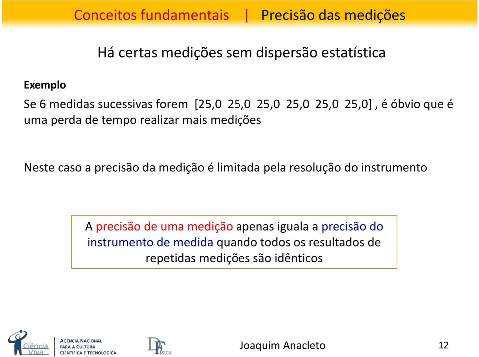 medições Neste caso a precisão da medição é limitada pela resolução do instrumento A precisãode