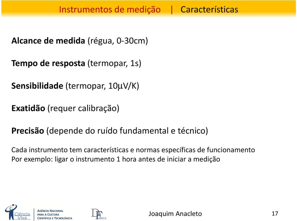 Precisão(depende do ruído fundamental e técnico) Cada instrumento tem características e