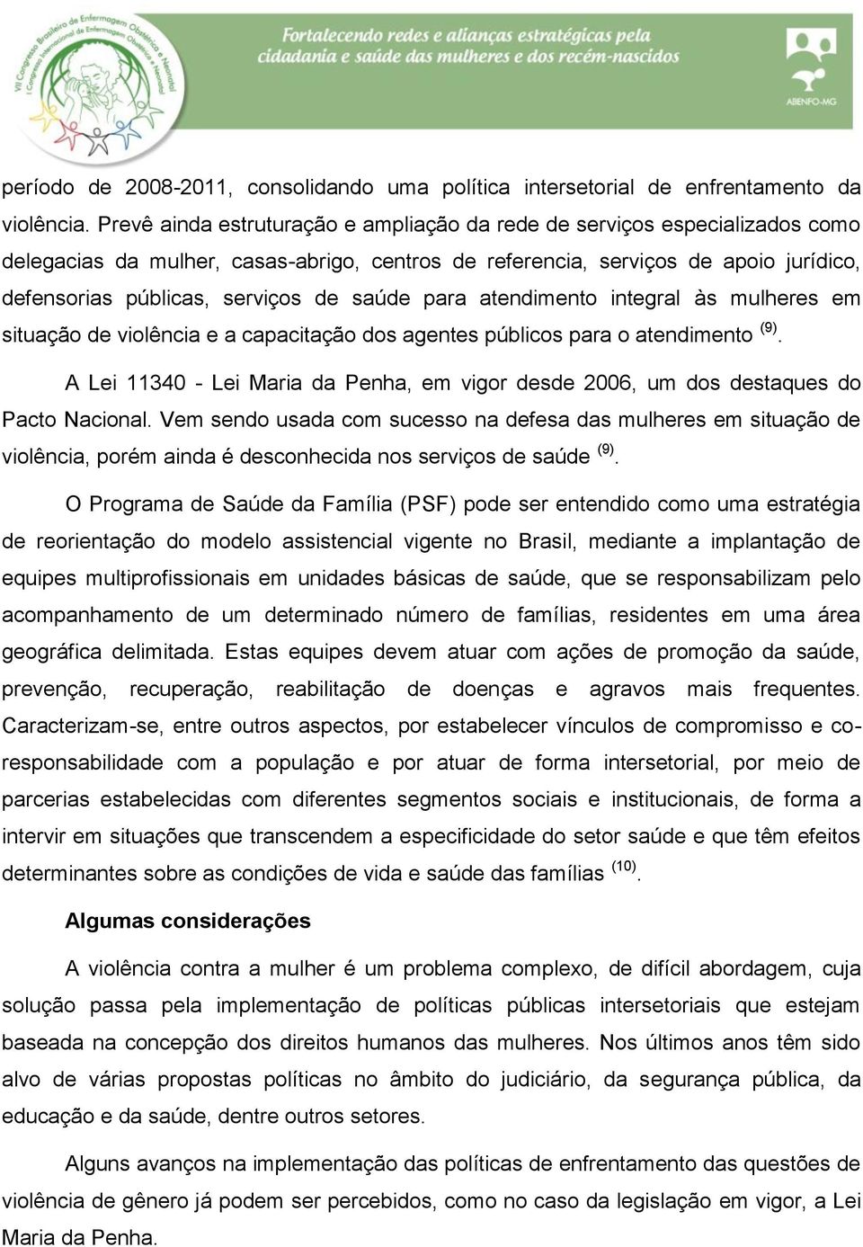 saúde para atendimento integral às mulheres em situação de violência e a capacitação dos agentes públicos para o atendimento (9).