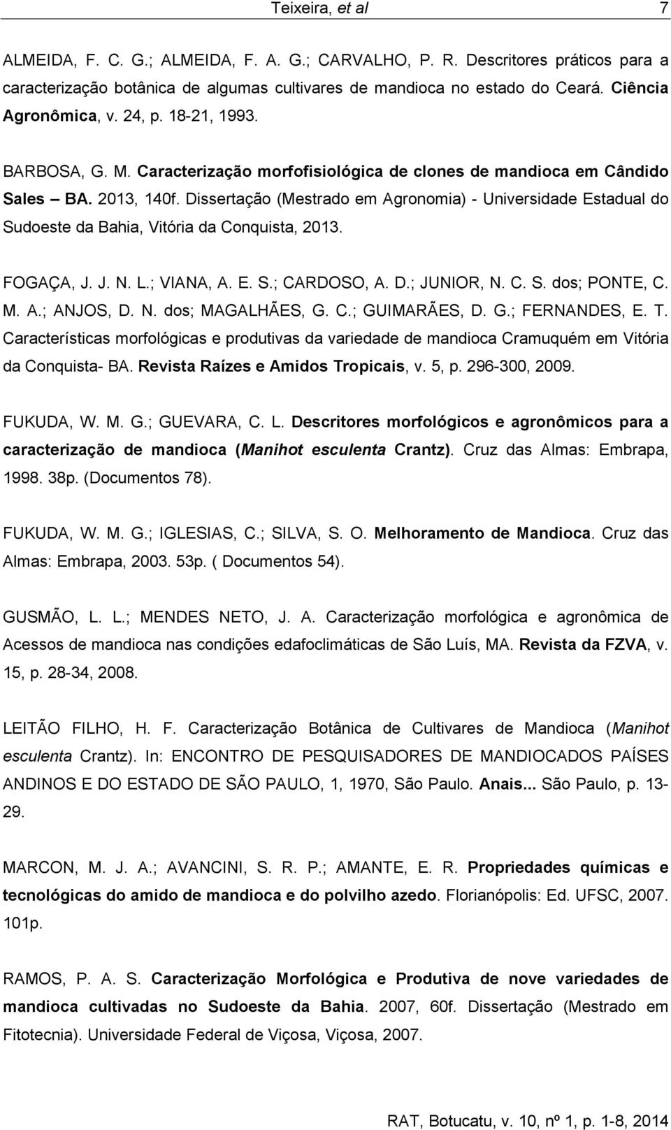 Dissertação (Mestrado em Agronomia) - Universidade Estadual do Sudoeste da Bahia, Vitória da Conquista, 2013. FOGAÇA, J. J. N. L.; VIANA, A. E. S.; CARDOSO, A. D.; JUNIOR, N. C. S. dos; PONTE, C. M.