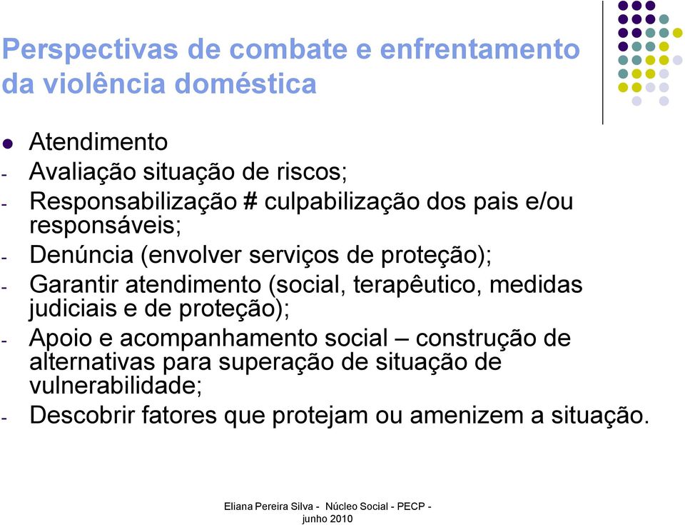 Garantir atendimento (social, terapêutico, medidas judiciais e de proteção); - Apoio e acompanhamento social