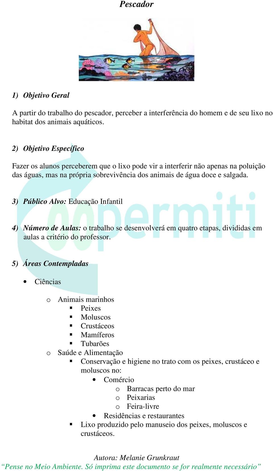 3) Público Alvo: Educação Infantil 4) Número de Aulas: o trabalho se desenvolverá em quatro etapas, divididas em aulas a critério do professor.