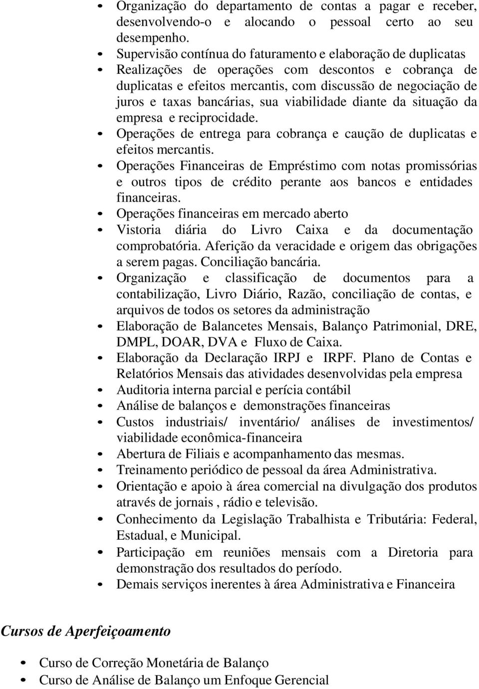 bancárias, sua viabilidade diante da situação da empresa e reciprocidade. Operações de entrega para cobrança e caução de duplicatas e efeitos mercantis.