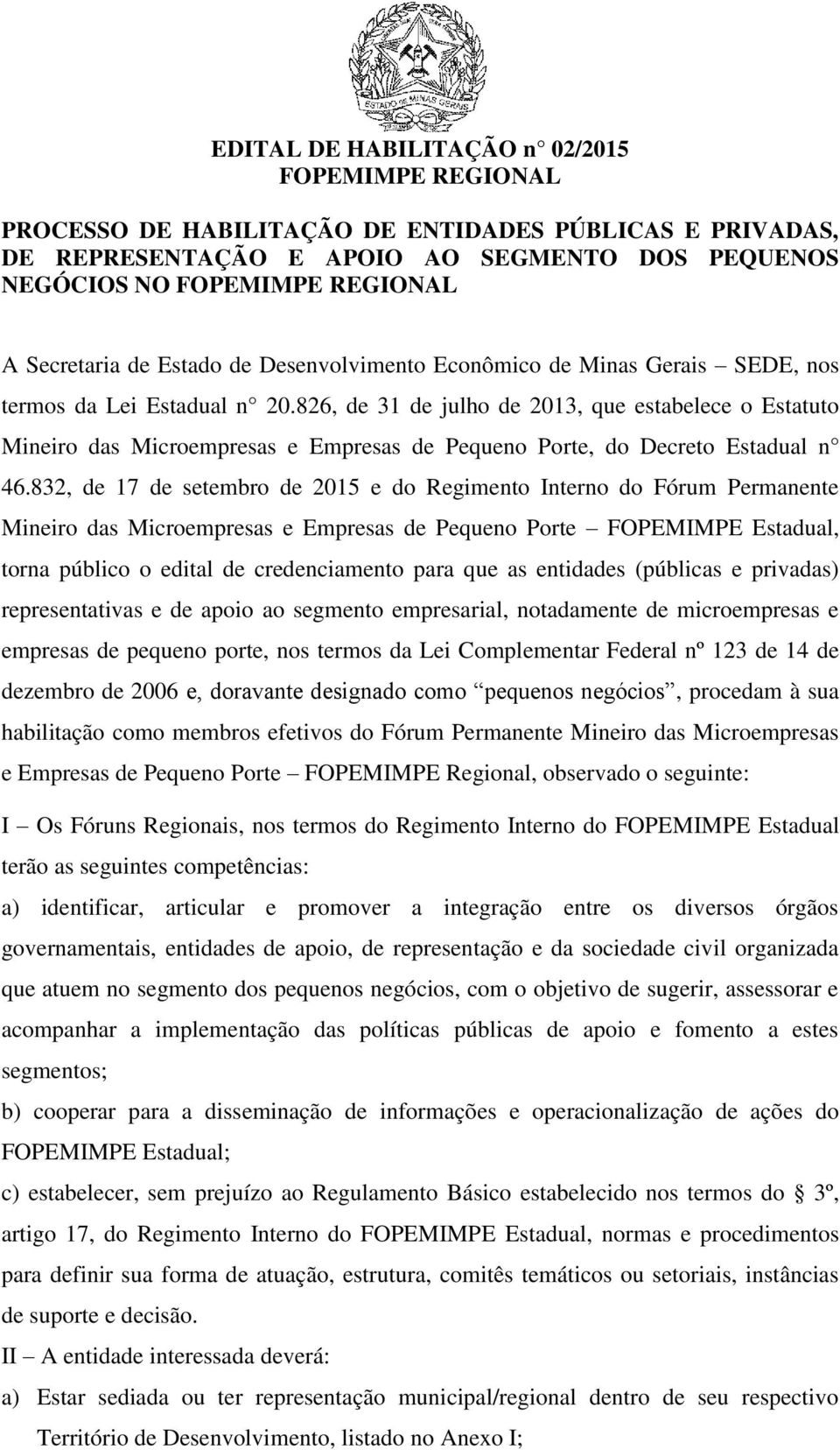 826, de 31 de julho de 2013, que estabelece o Estatuto Mineiro das Microempresas e Empresas de Pequeno Porte, do Decreto Estadual n 46.