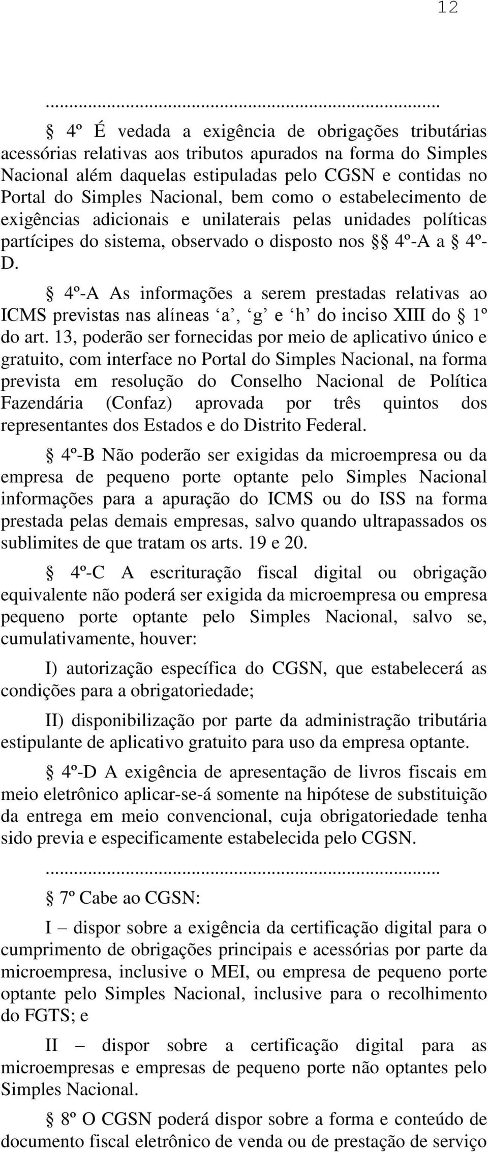 4º-A As informações a serem prestadas relativas ao ICMS previstas nas alíneas a, g e h do inciso XIII do 1º do art.