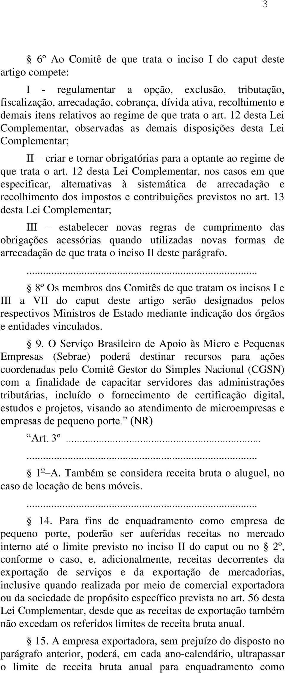 12 desta Lei Complementar, nos casos em que especificar, alternativas à sistemática de arrecadação e recolhimento dos impostos e contribuições previstos no art.