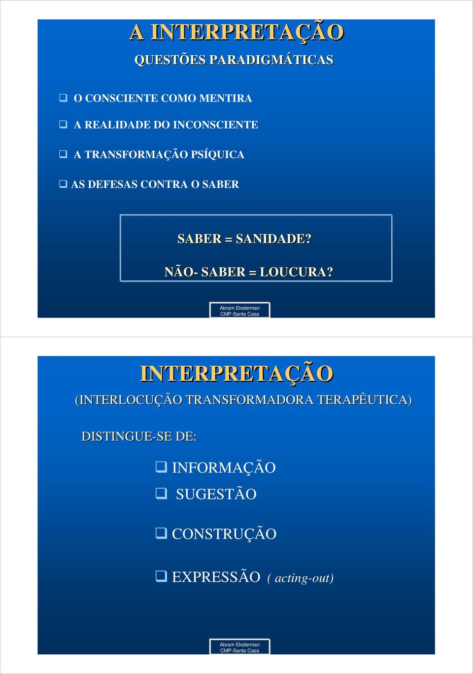 SANIDADE? NÃO- SABER = LOUCURA?