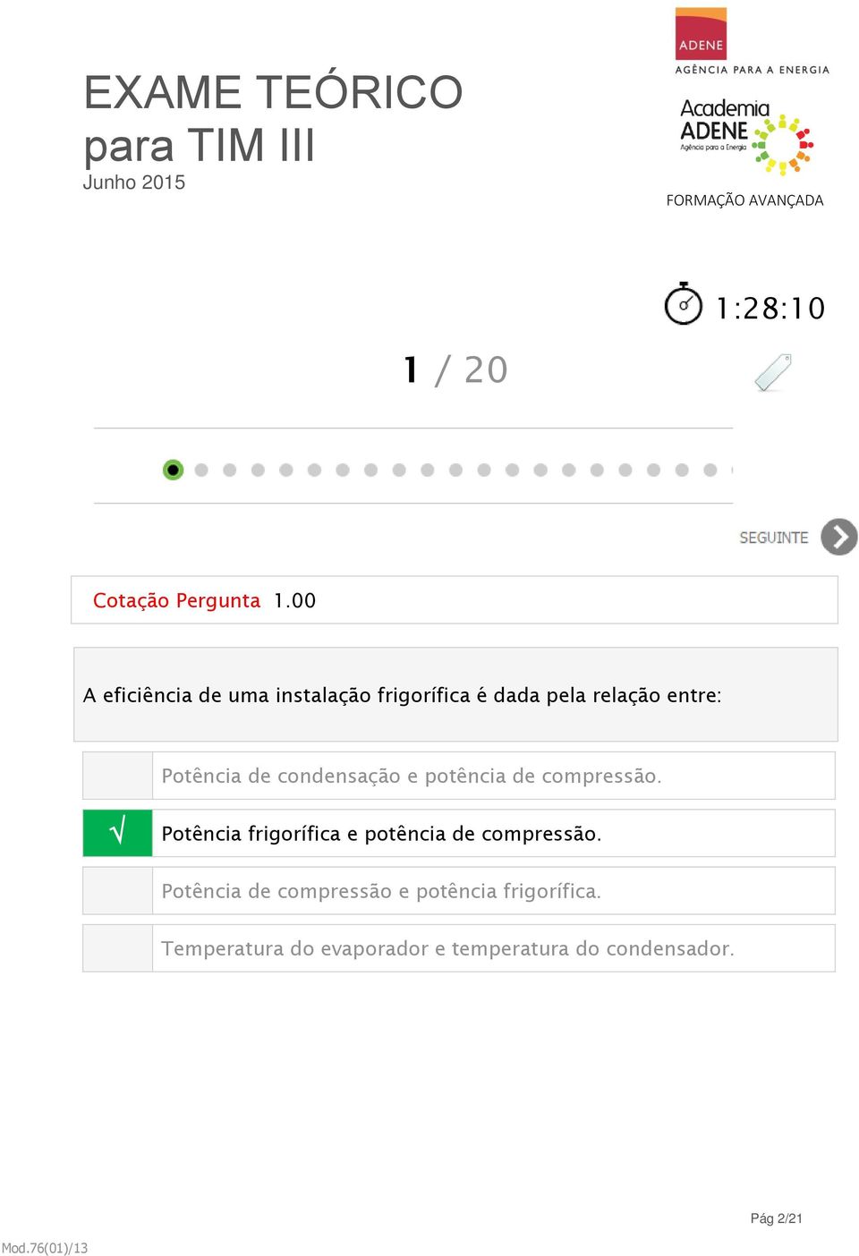 Potência frigorífica e potência de compressão.