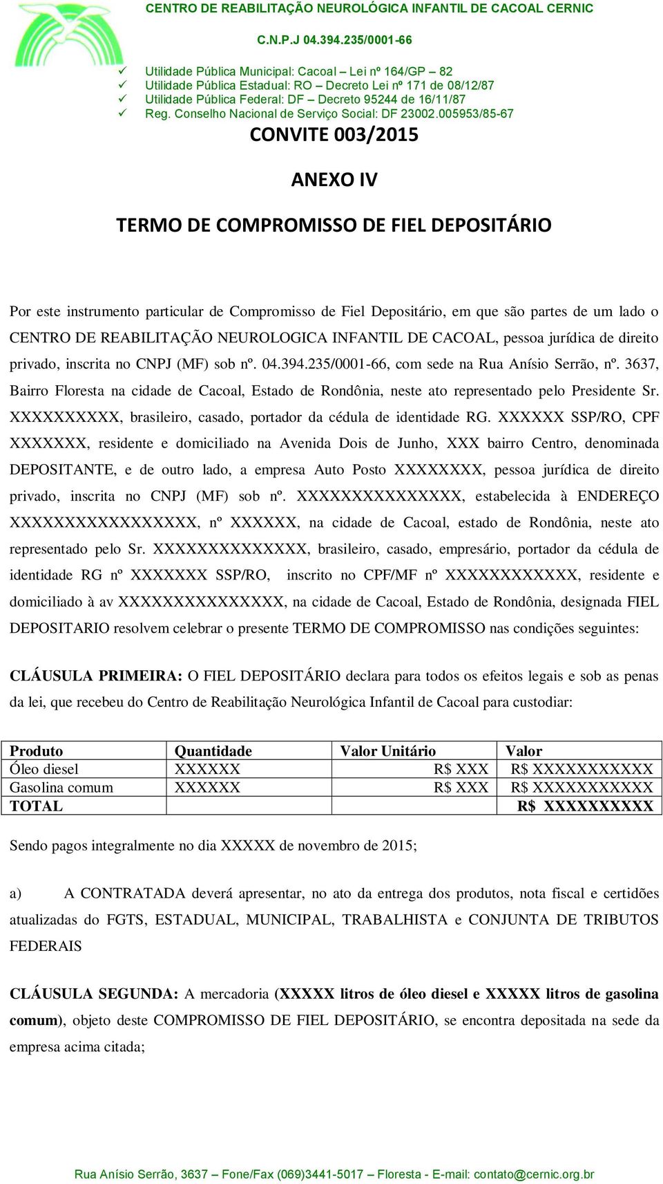 3637, Bairro Floresta na cidade de Cacoal, Estado de Rondônia, neste ato representado pelo Presidente Sr. XXXXXXXXXX, brasileiro, casado, portador da cédula de identidade RG.