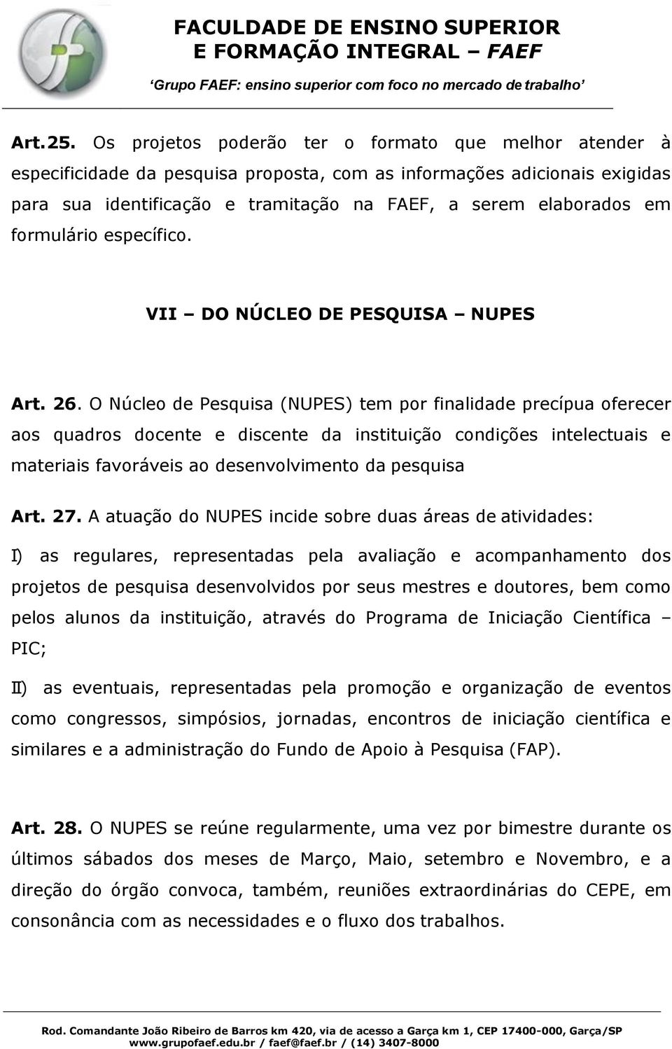 formulário específico. VII DO NÚCLEO DE PESQUISA NUPES Art. 26.