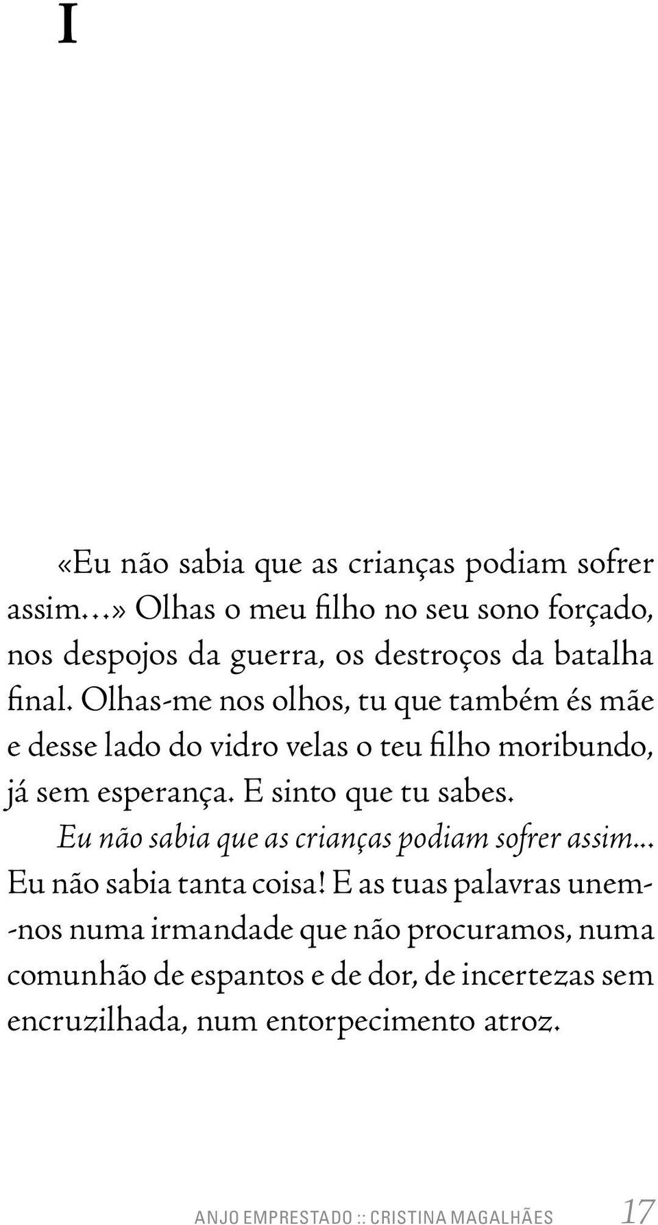 Eu não sabia que as crianças podiam sofrer assim... Eu não sabia tanta coisa!