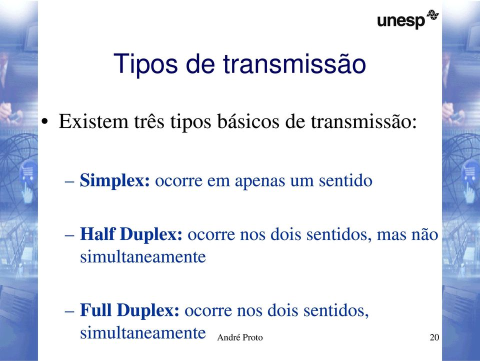 Duplex: ocorre nos dois sentidos, mas não