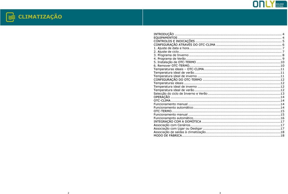 ..11 CONFIGURAÇÂO DO OTC-TERMO...12 Temperaturas ideais...12 Temperatura ideal de inverno...12 Temperatura ideal de verão...12 Selecção do ciclo de Inverno e Verão...13 OPERAÇÃO...14 OTC-CLIMA.