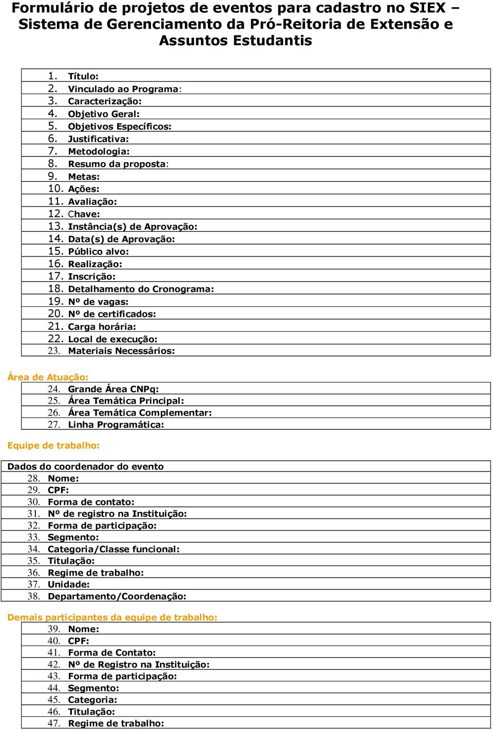 Data(s) de Aprovação: 15. Público alvo: 16. Realização: 17. Inscrição: 18. Detalhamento do Cronograma: 19. Nº de vagas: 20. Nº de certificados: 21. Carga horária: 22. Local de execução: 23.