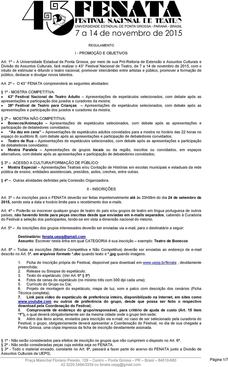 novembro de 2015, com o intuito de estimular e difundir o teatro nacional, promover intercâmbio entre artistas e público, promover a formação de público, destacar e divulgar novos talentos. Art.