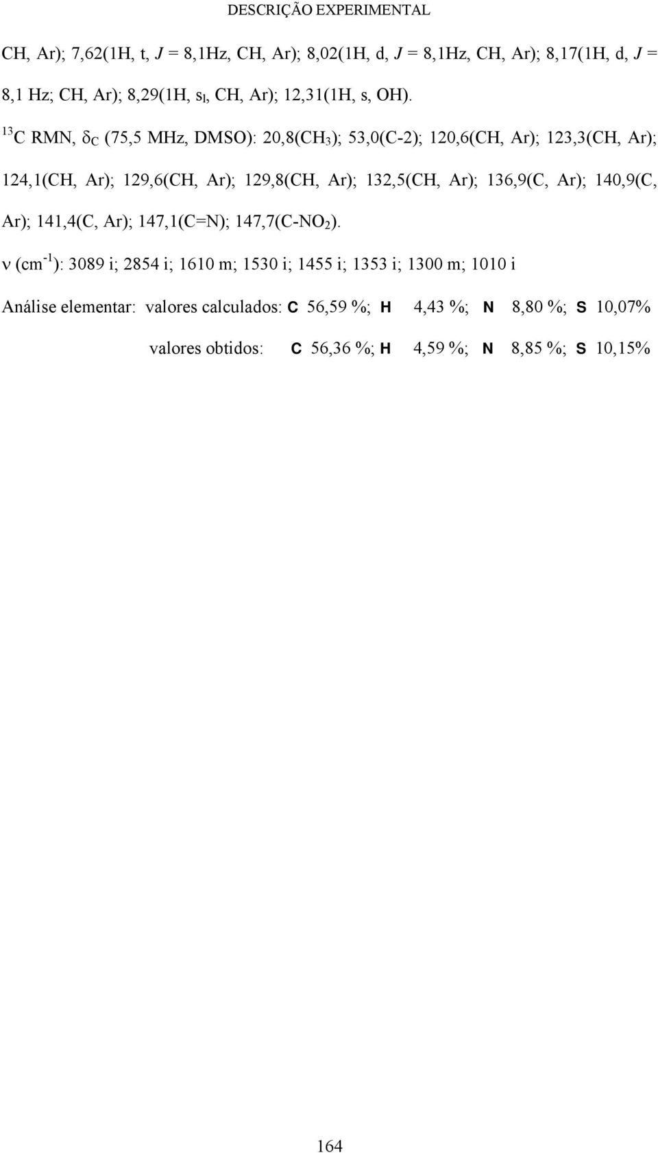 13 C RM, δ C (75,5 MHz, DMS): 20,8(CH 3 ); 53,0(C-2); 120,6(CH, Ar); 123,3(CH, Ar); 124,1(CH, Ar); 129,6(CH, Ar); 129,8(CH, Ar); 132,5(CH, Ar);