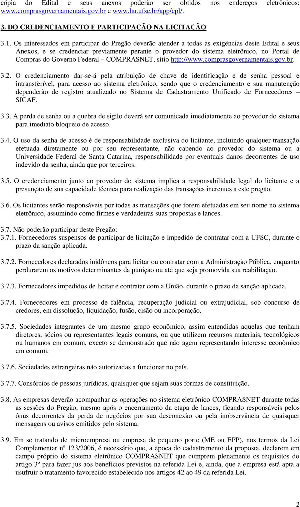 Governo Federal COMPRASNET, sítio http://www.comprasgovernamentais.gov.br. 3.2.