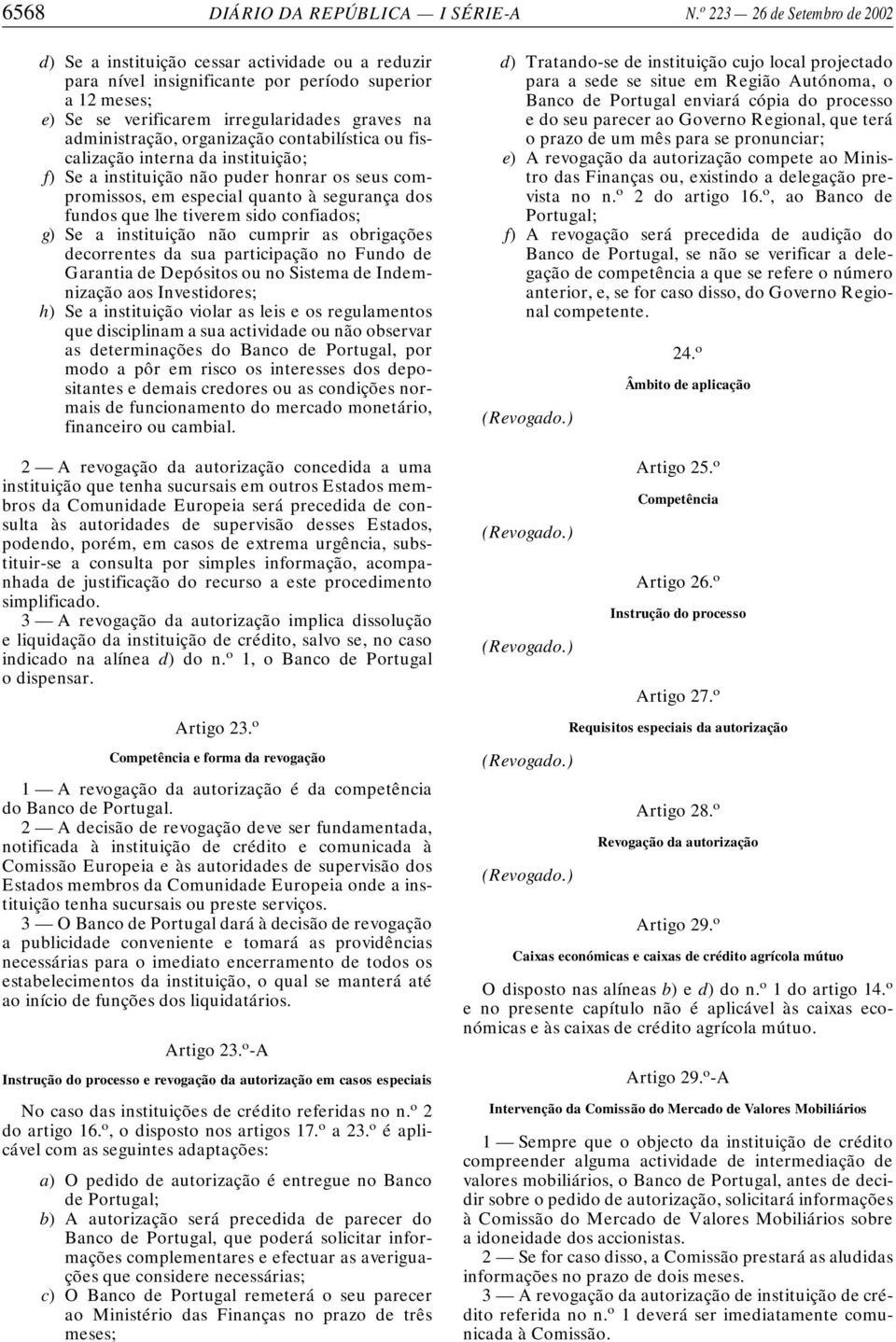 administração, organização contabilística ou fiscalização interna da instituição; f) Se a instituição não puder honrar os seus compromissos, em especial quanto à segurança dos fundos que lhe tiverem