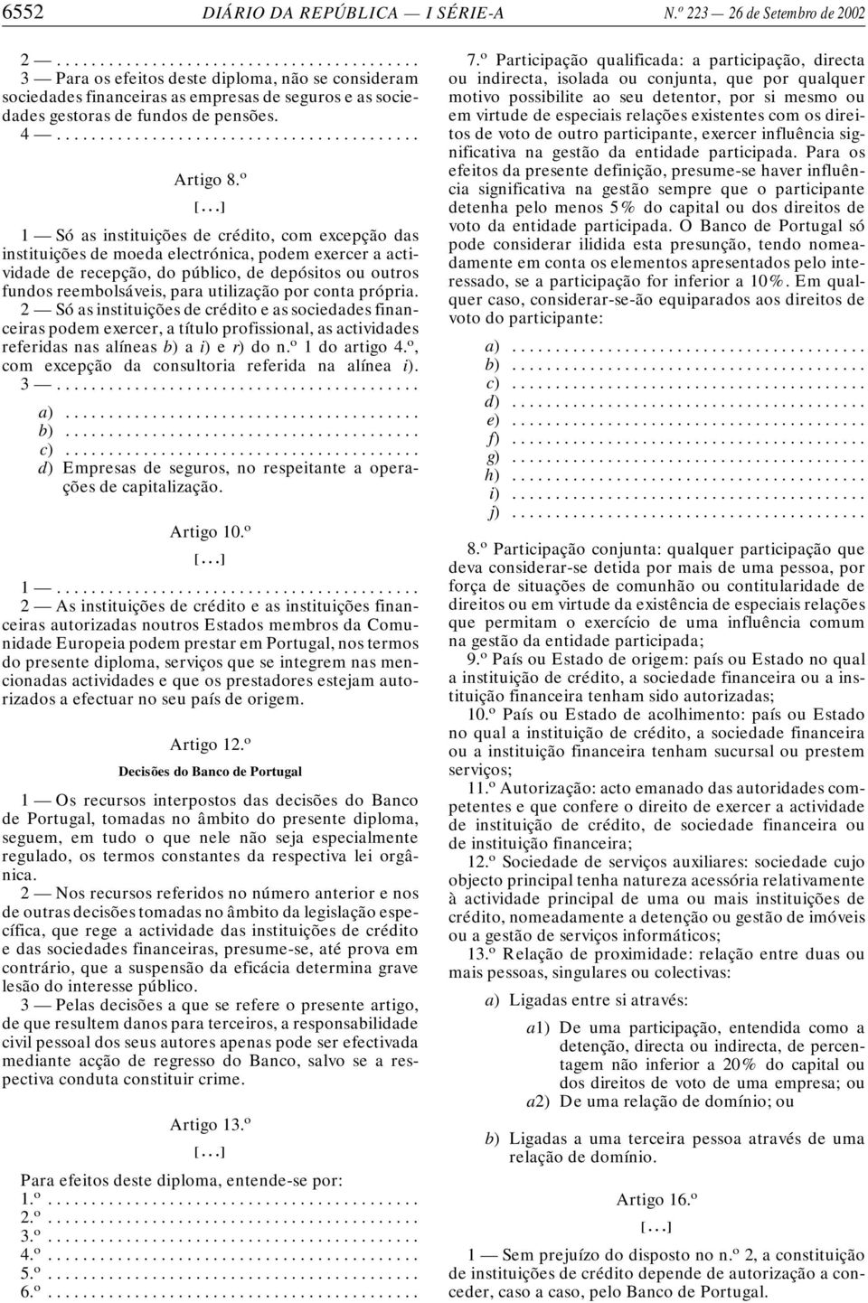 o 1 Só as instituições de crédito, com excepção das instituições de moeda electrónica, podem exercer a actividade de recepção, do público, de depósitos ou outros fundos reembolsáveis, para utilização